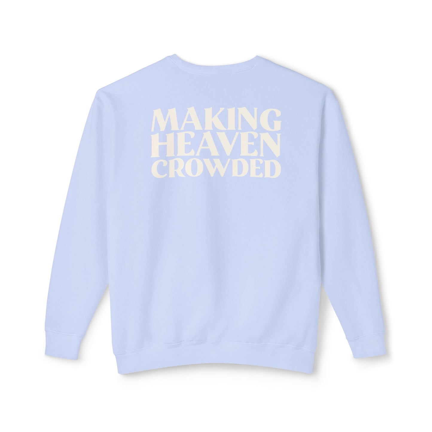 Making Heaven Crowded Sweatshirt