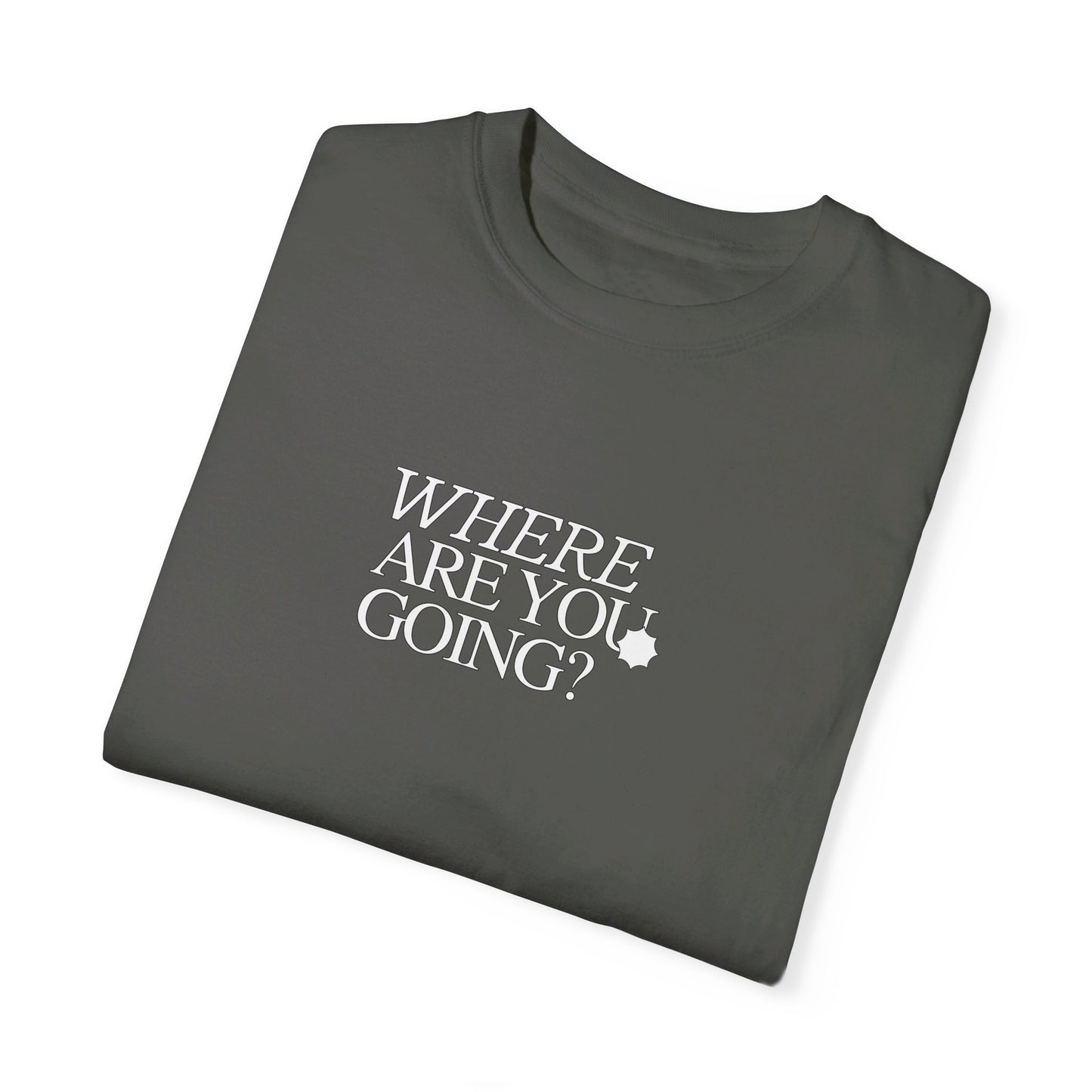 WHERE ARE YOU GOING Tee