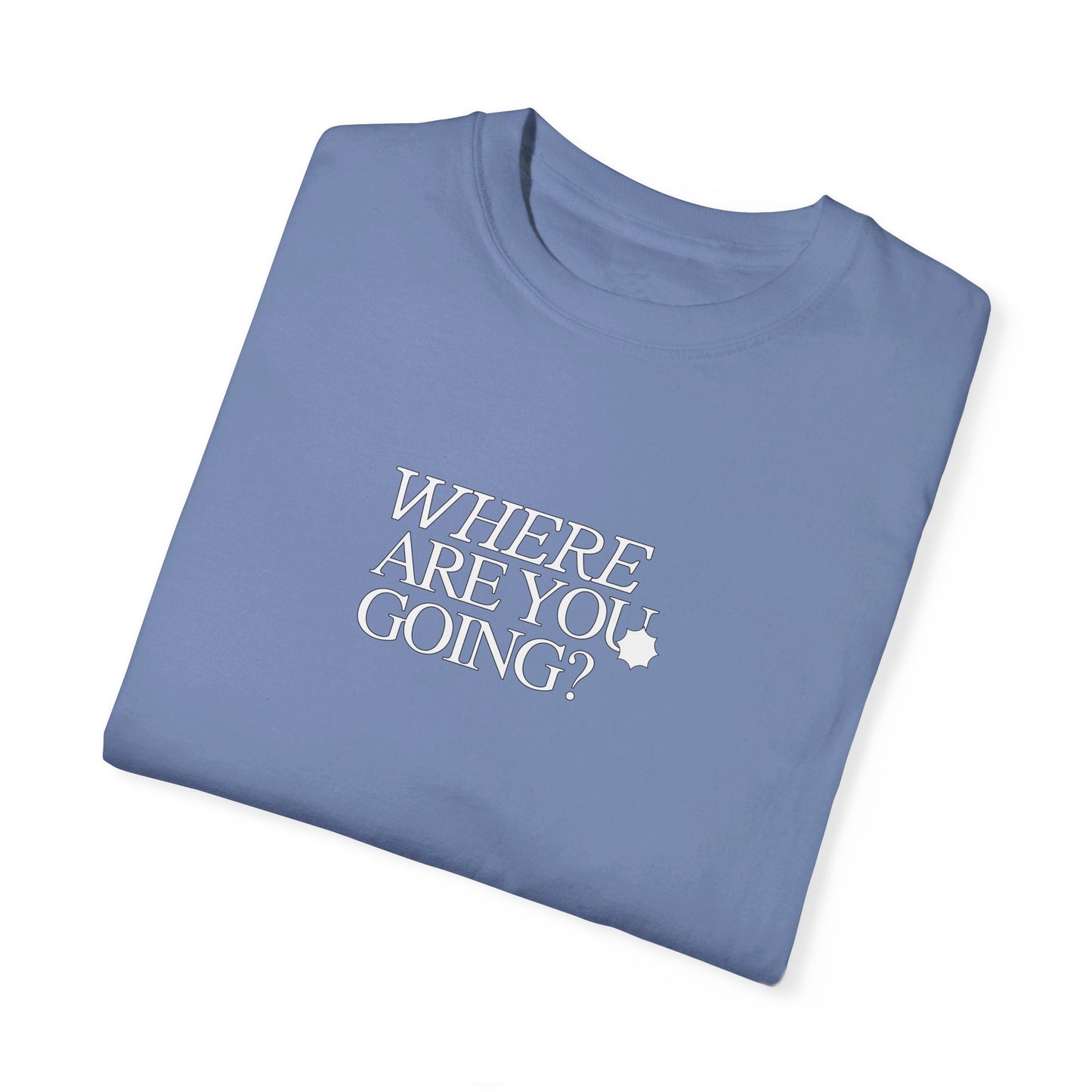 WHERE ARE YOU GOING Tee