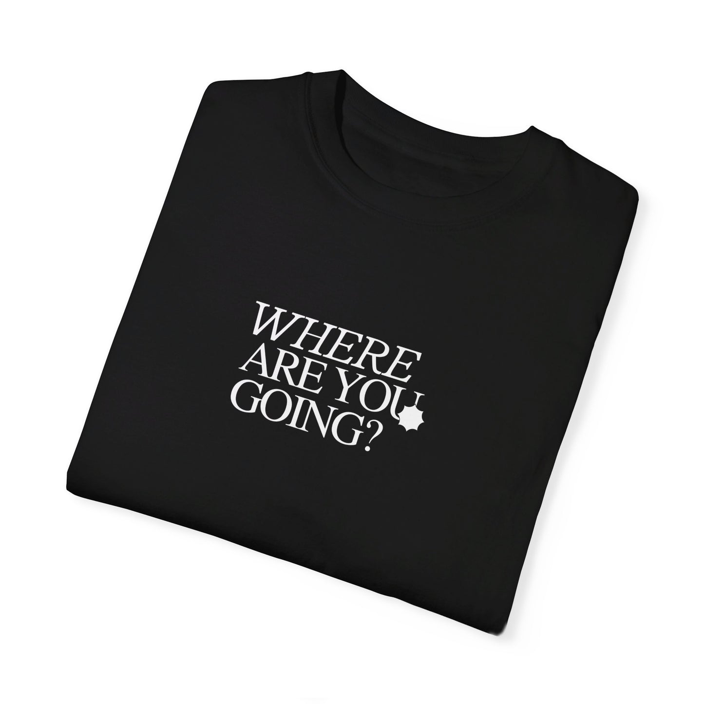 WHERE ARE YOU GOING Tee