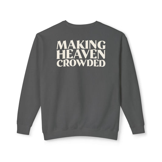 Making Heaven Crowded Sweatshirt